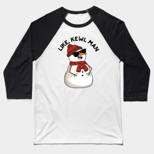 Like Kewl Man Funny Cool Snowman Pun Baseball T-Shirt